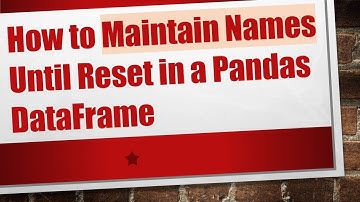 How to Maintain Names Until Reset in a Pandas DataFrame