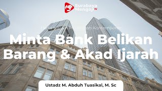 Minta Pada Bank Belikan Barang & Akad Ijarah (Sewa) - Ustadz M Abduh Tuasikal, M. Sc