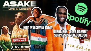 🚨Burna Boy 'Love Damini' Surpasses 700M Streams|Rema Gets Love in India & Asake Sold Out Pre-Sale🚀