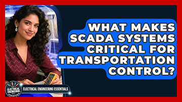 What Makes SCADA Systems Critical For Transportation Control? - Electrical Engineering Essentials