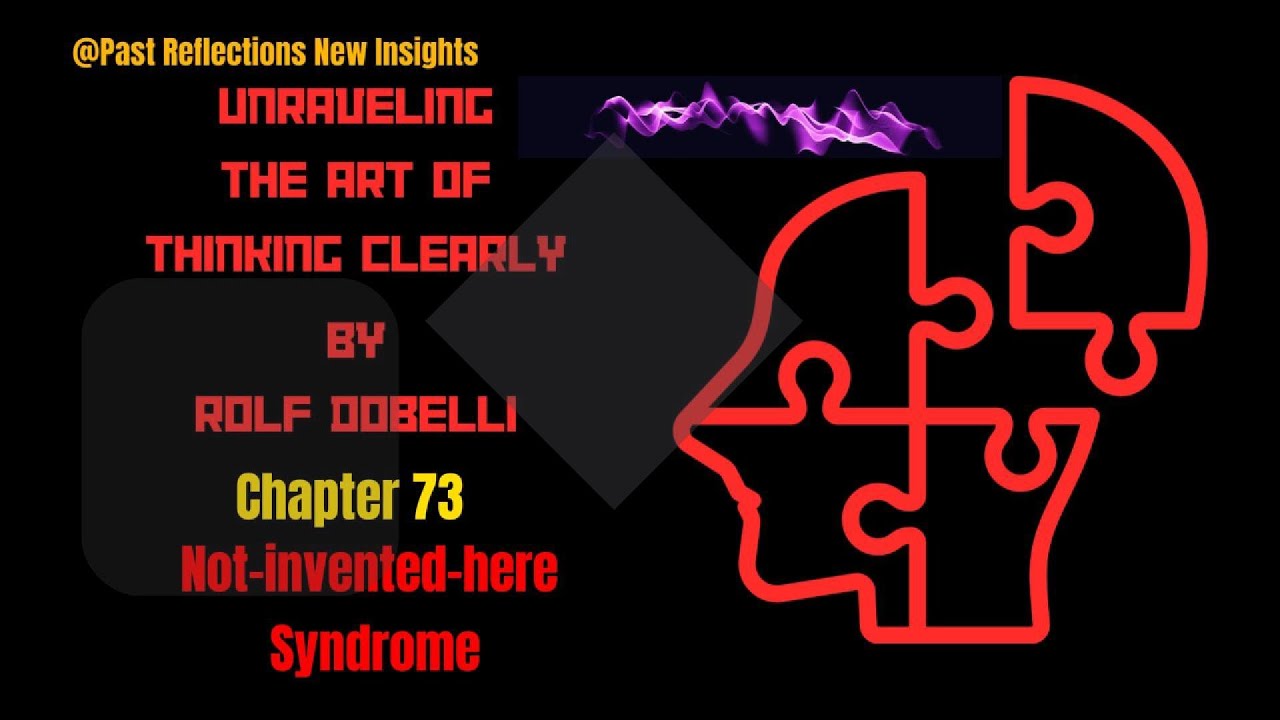Unraveling the Art of Thinking Clearly Chapter 73 Not-invented-here Syndrome 