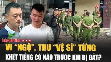 Cánh tay đắc lực của Tuấn “thần đèn”: Vi “ngộ”, Thu “vệ sĩ” từng khét tiếng cỡ nào trước khi bị bắt?