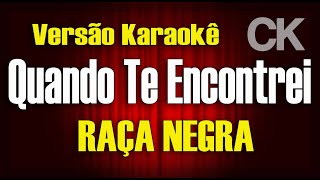 Raça Negra - Quando te encontrei  - Karaokê