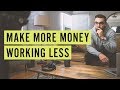 Make More Money Working Less