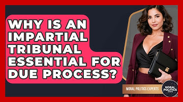 Why Is An Impartial Tribunal Essential For Due Process? - Moral Politics Experts