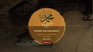 11. Nuriddin hoji Xoliqnazarov: Tasadduq Yo Rasululloh \