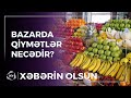 Bazarda qiymət artımı ən çox nədə hiss edilir? / Xəbərin olsun