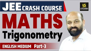 Trigonometry #3 || Mathematics || English Medium By Ronak Sir || Utkarsh JEE Free Crash Course