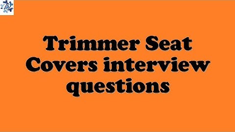Trimmer Seat Covers interview questions