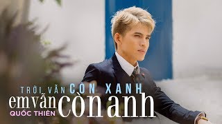 Trời Vẫn Còn Xanh Em Vẫn Còn Anh | Quốc Thiên Official