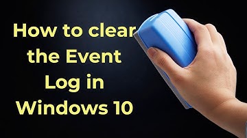 How to clear the Event Log in Windows 11