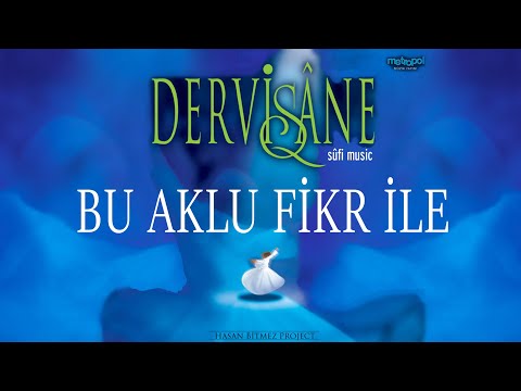 Bu Aklı Fikr ile Mevla Bulunmaz - DERVİŞANE