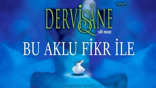 Bu Aklı Fikr ile Mevla Bulunmaz - DERVİŞANE