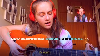 New Beginnings (An Acoustic Original w/lyrics) but I have the ugliest singing face out there