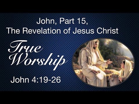 John, Part 15 — The Revelation of Jesus Christ — True Worship