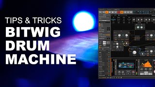 Tips and tricks for the Bitwig Drum Machine