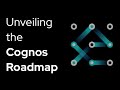 Unveiling the Cognos Analytics Roadmap