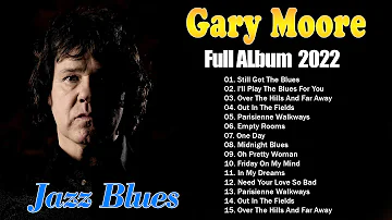 Gary Moore Greatest Hits Full Album 2022 ~ Gary Moore Ballads & Blues | The Best of Gary Moore