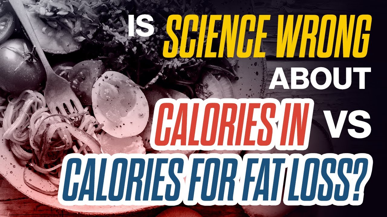 Is science wrong about calories in vs calories for fat loss?