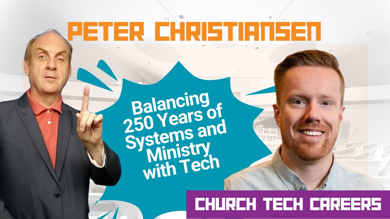 Balancing 250 Years of Systems and Ministry with Tech with Peter Christiansen Ep. 10