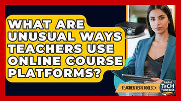 What Are Unusual Ways Teachers Use Online Course Platforms? - Teacher Tech Toolbox