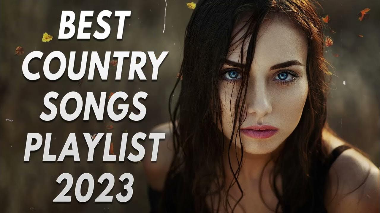 NEW Country Music Playlist 2023 Top 100 Country Songs 2023 Best Country Songs 2023 YouTube