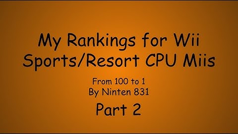 Wii Sports /Wii Sports Resort/Wii Party CPU Mii Rankings - Part 2