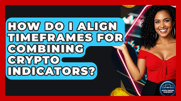 How Do I Align Timeframes For Combining Crypto Indicators? - Crypto Trading Strategists
