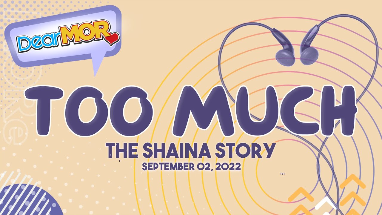 Dear MOR: "Too Much" The Shaina Story 09-02-22