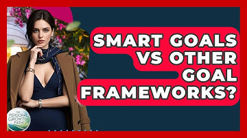 SMART Goals Vs Other Goal Frameworks? - The Personal Growth Path