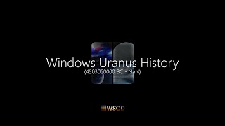 Windows Uranus History [2023 REMAKE] | WSOD