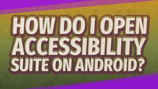 How do I open Accessibility Suite on Android?