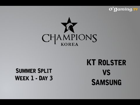 LCK Summer Split - Week 1 - Day 3 - KT Rolster vs Samsung Galaxy