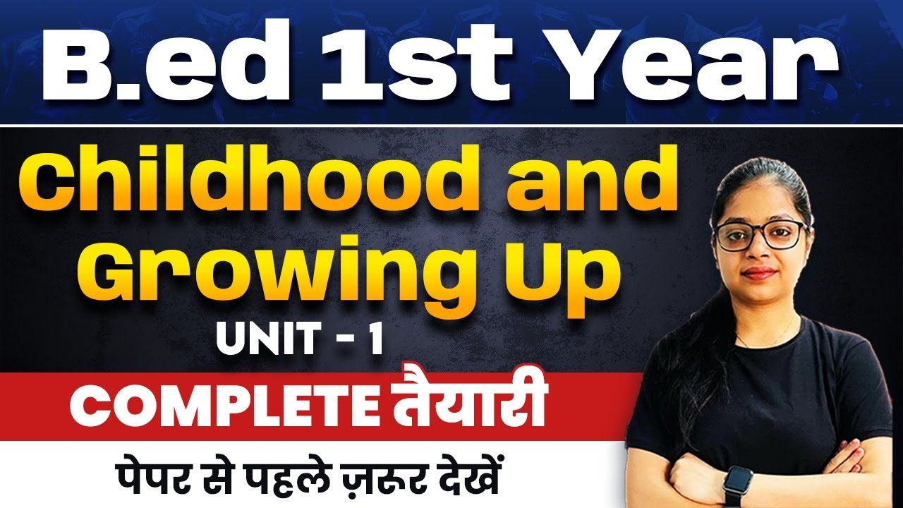 B.ed 1st Year Classes: Childhood and Growing Up (UNIT 1) | Complete Preparation
