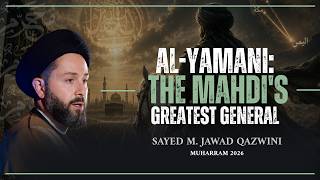 Al-Yamani: The Mahdi's Greatest General - Sayed M. Jawad Qazwini - Muharram 2026