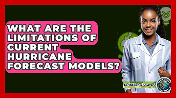 What Are The Limitations Of Current Hurricane Forecast Models? - Earth Science Answers