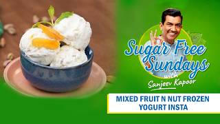 Mixed Fruit & Nut Frozen Yogurt Sugar Free Sundays With Sanjeev Kapoor No-Guilt American Dessert