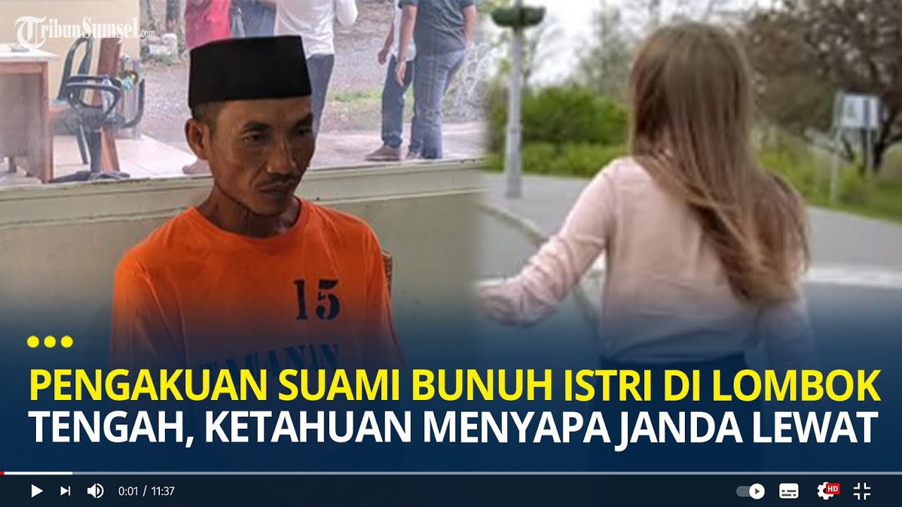 Pengakuan Suami Bunuh Istri di Lombok Tengah, Kalap dan Minta Maaf, Ketahuan Menyapa Janda Lewat