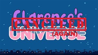 Clarence's Universe: Canceled Again!