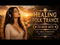Quiet Strength | 70 Min Healing Folk Trance Mix with DJ Aria [MV EchoForge]