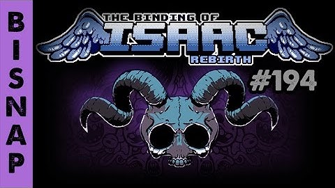 Bisnap Streams Isaac: Rebirth - Part 194  [Breaking]