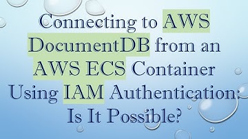Connecting to AWS DocumentDB from an AWS ECS Container Using IAM Authentication: Is It Possible?