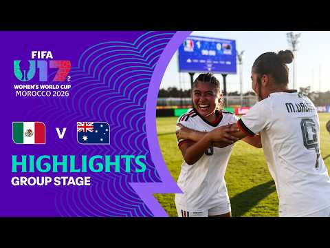 Mexico vs Australia Highlights | FIFA U\u002D17 Women\u0027s World Cup 2026™