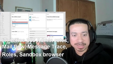 IT: Office 365 Admin roles, Mail flow, Message Trace, Roles, Sandbox browser
