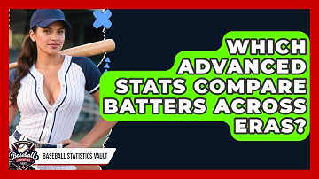 Which Advanced Stats Compare Batters Across Eras? - Baseball Statistics Vault
