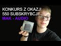 KONKURS Z OKAZJI 550 SUBSKRYBCJI :D (ZAKOŃCZONY) | MAK - AUDIO