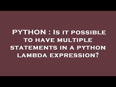 PYTHON : Is it possible to have multiple statements in a python lambda expression?