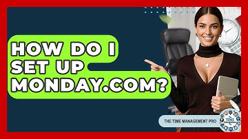 How Do I Set Up Monday.com? - The Time Management Pro