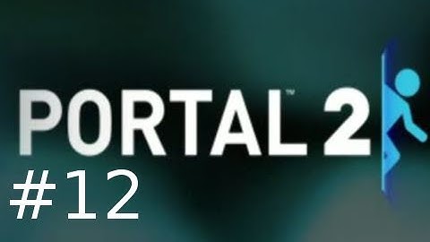 Portal 2 Single Player Walkthrough HD Part 12: The Missing Button