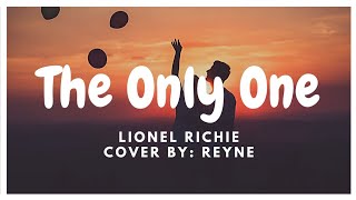 The Only One (Lyrics) | Lionel Richie | Cover by Reyne
